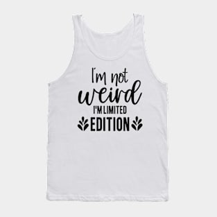 Im Not Weird Im Limited Edition Tank Top